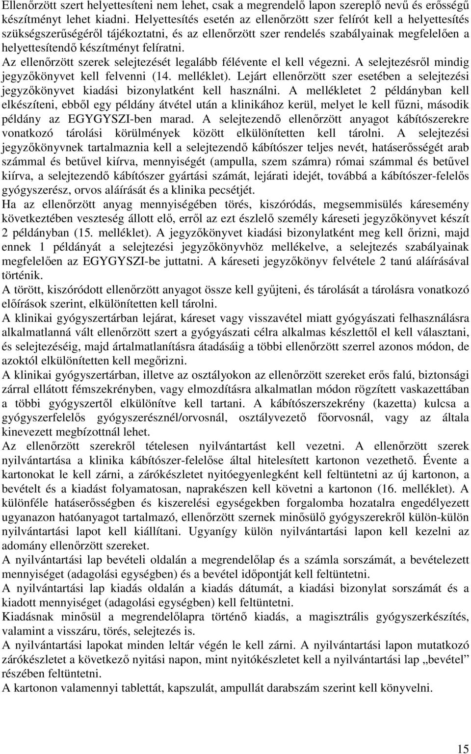 felíratni. Az ellenırzött szerek selejtezését legalább félévente el kell végezni. A selejtezésrıl mindig jegyzıkönyvet kell felvenni (14. melléklet).