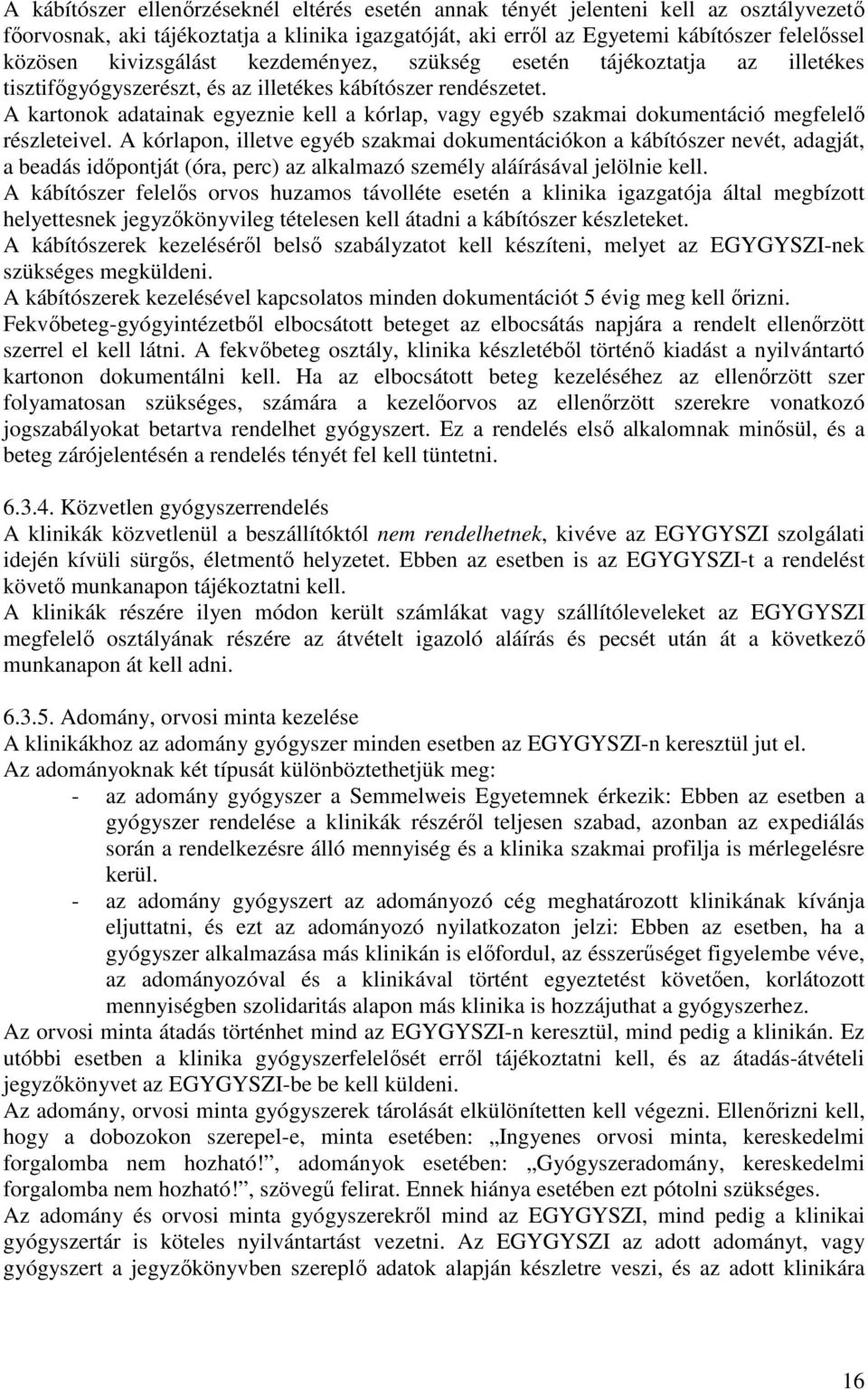 A kartonok adatainak egyeznie kell a kórlap, vagy egyéb szakmai dokumentáció megfelelı részleteivel.