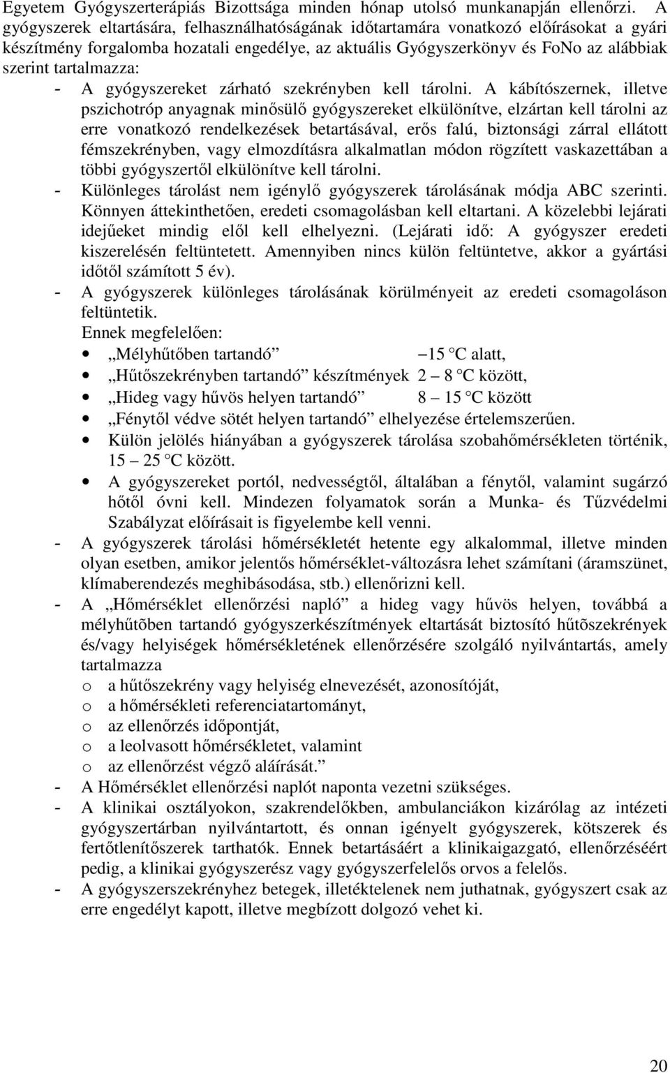 tartalmazza: - A gyógyszereket zárható szekrényben kell tárolni.