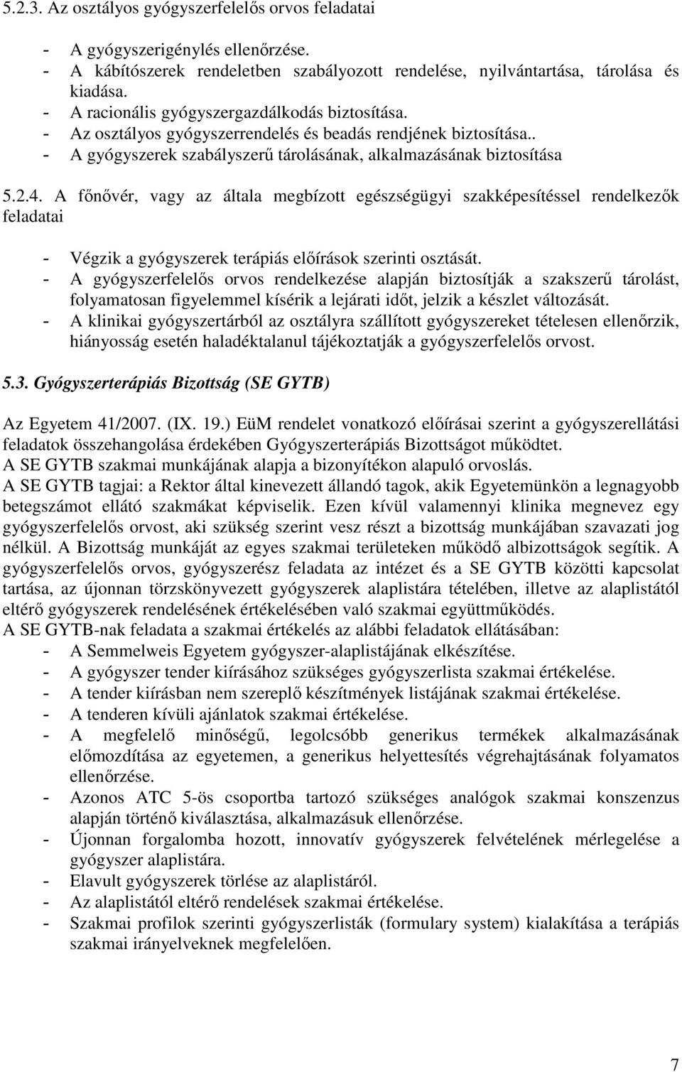 A fınıvér, vagy az általa megbízott egészségügyi szakképesítéssel rendelkezık feladatai - Végzik a gyógyszerek terápiás elıírások szerinti osztását.