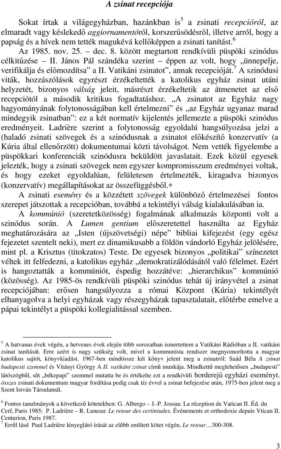 János Pál szándéka szerint éppen az volt, hogy ünnepelje, verifikálja és előmozdítsa a II. Vatikáni zsinatot, annak recepcióját.