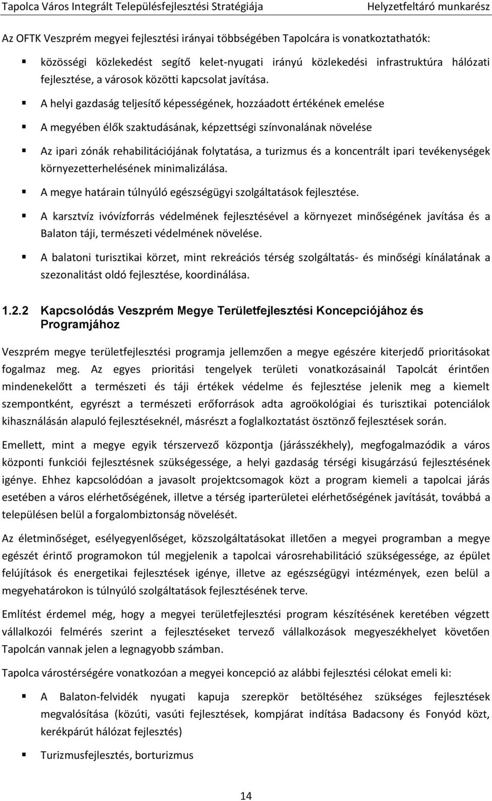 A helyi gazdaság teljesítő képességének, hozzáadott értékének emelése A megyében élők szaktudásának, képzettségi színvonalának növelése Az ipari zónák rehabilitációjának folytatása, a turizmus és a