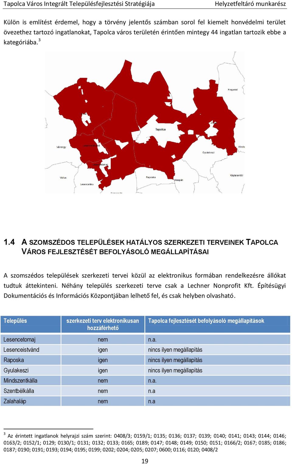 4 A SZOMSZÉDOS TELEPÜLÉSEK HATÁLYOS SZERKEZETI TERVEINEK TAPOLCA VÁROS FEJLESZTÉSÉT BEFOLYÁSOLÓ MEGÁLLAPÍTÁSAI A szomszédos települések szerkezeti tervei közül az elektronikus formában rendelkezésre