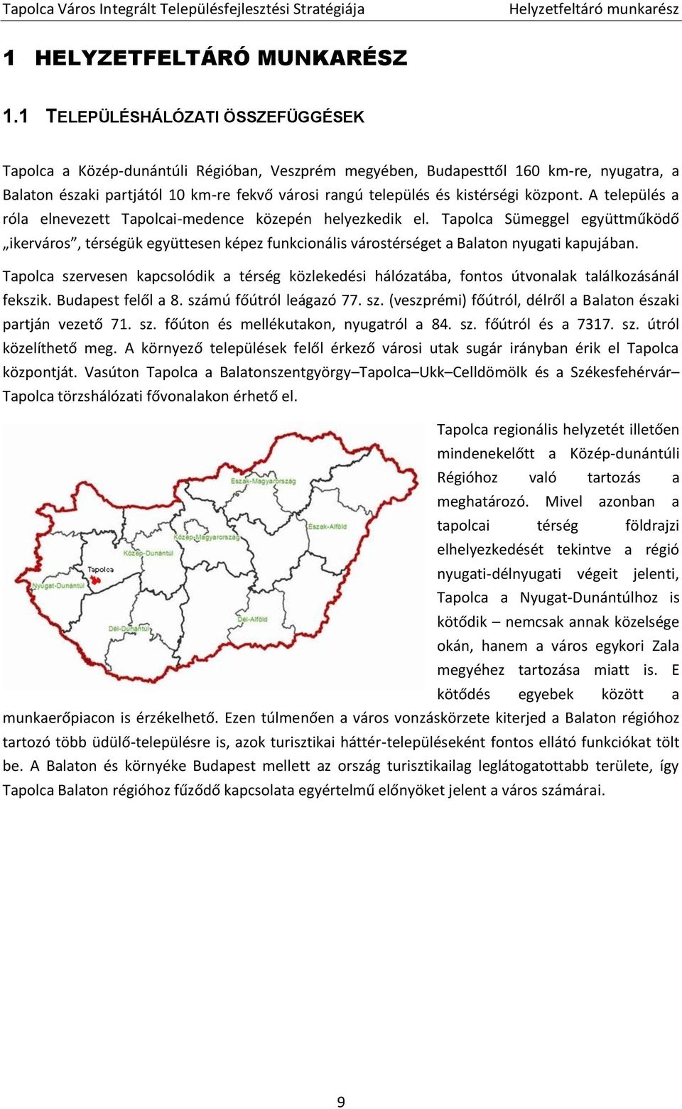 kistérségi központ. A település a róla elnevezett Tapolcai-medence közepén helyezkedik el.