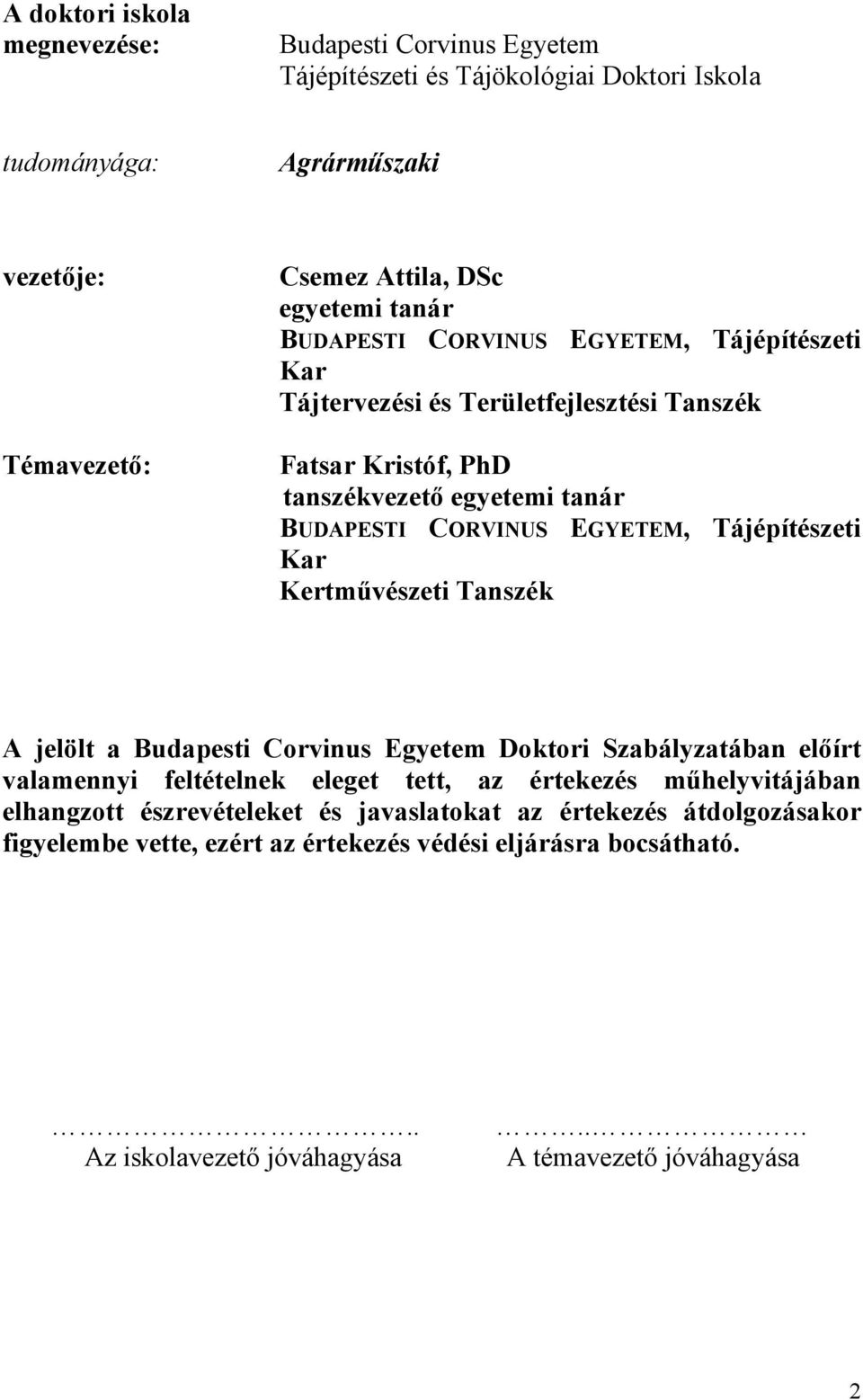 Tájépítészeti Kar Kertművészeti Tanszék A jelölt a Budapesti Corvinus Egyetem Doktori Szabályzatában előírt valamennyi feltételnek eleget tett, az értekezés műhelyvitájában