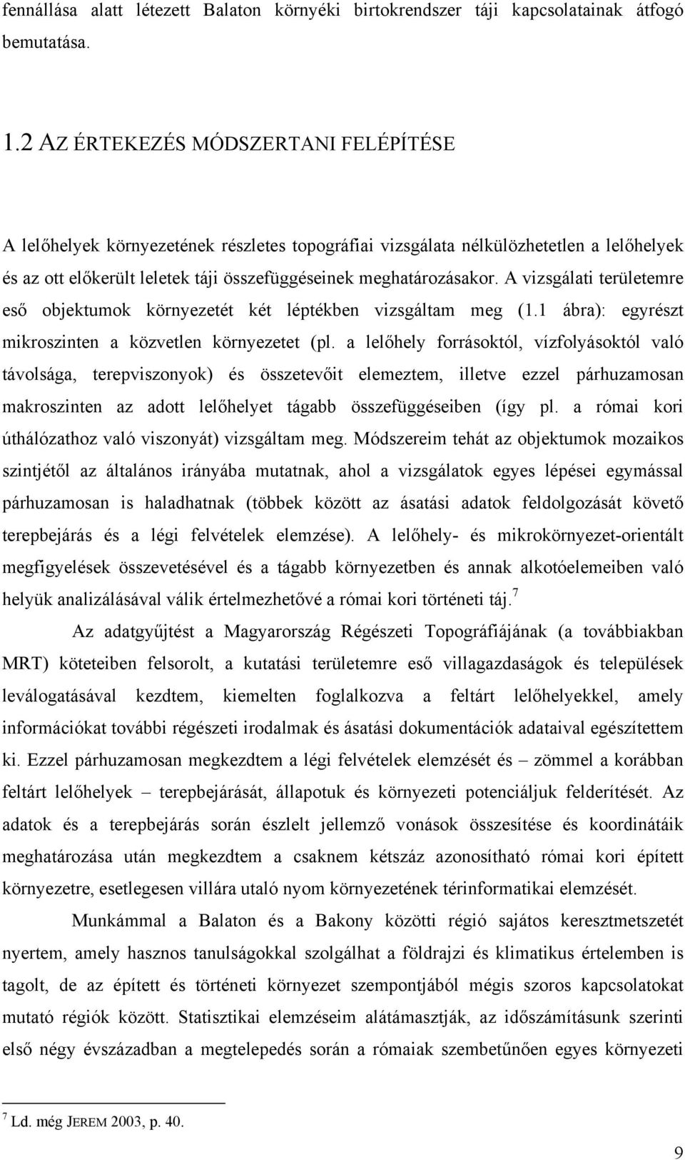 A vizsgálati területemre eső objektumok környezetét két léptékben vizsgáltam meg (1.1 ábra): egyrészt mikroszinten a közvetlen környezetet (pl.