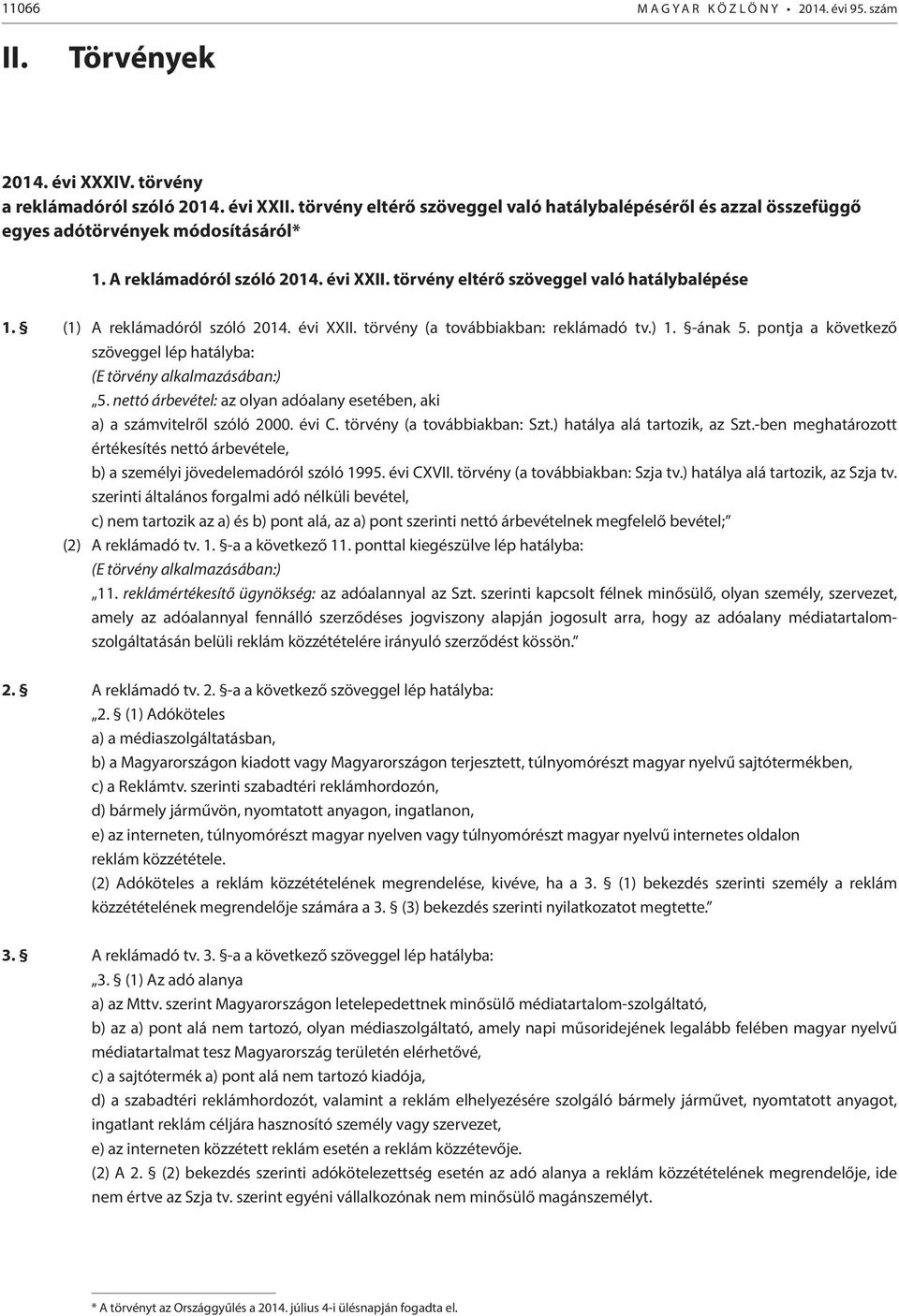 (1) A reklámadóról szóló 2014. évi XXII. törvény (a továbbiakban: reklámadó tv.) 1. -ának 5. pontja a következő szöveggel lép hatályba: (E törvény alkalmazásában:) 5.