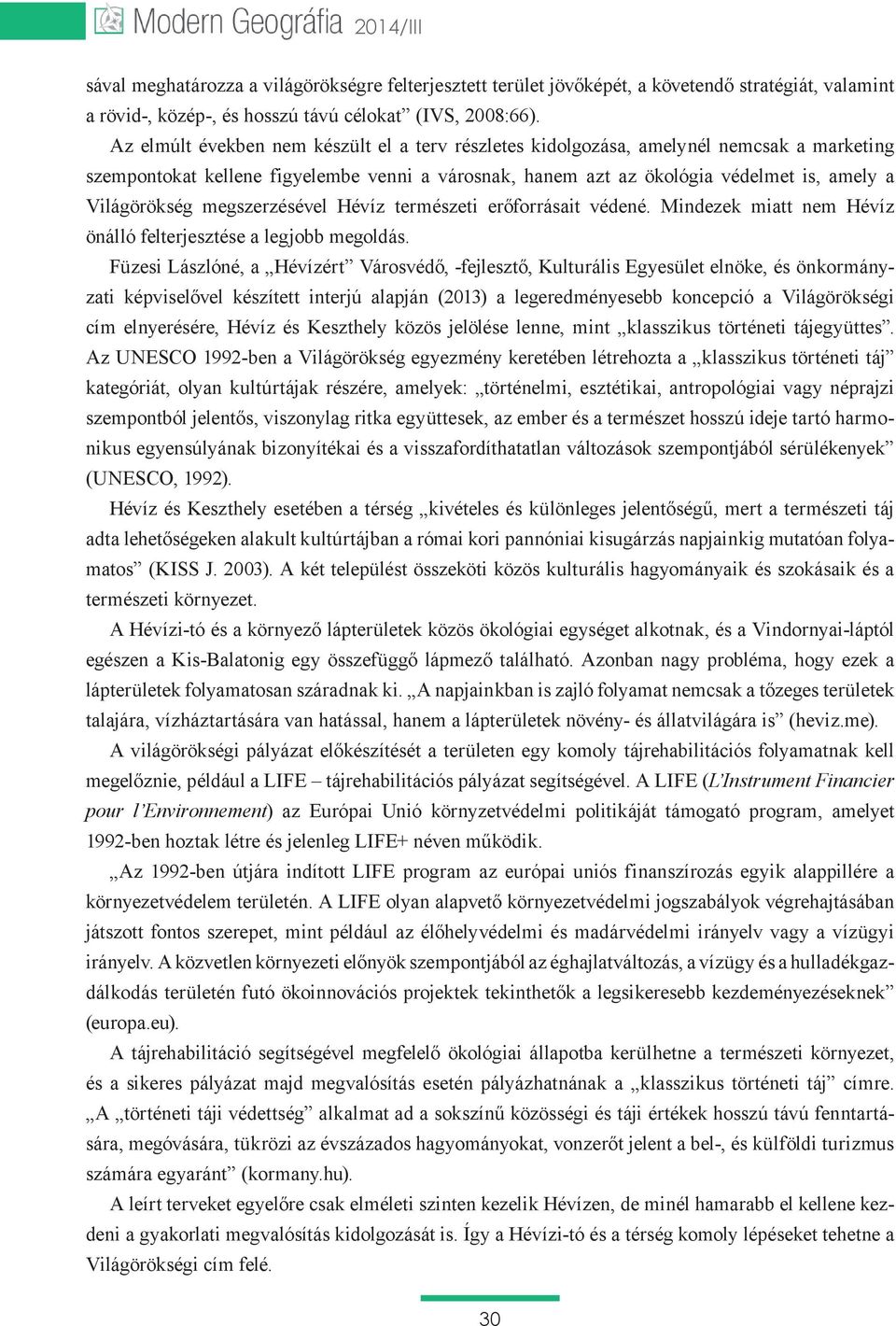 megszerzésével Hévíz természeti erőforrásait védené. Mindezek miatt nem Hévíz önálló felterjesztése a legjobb megoldás.