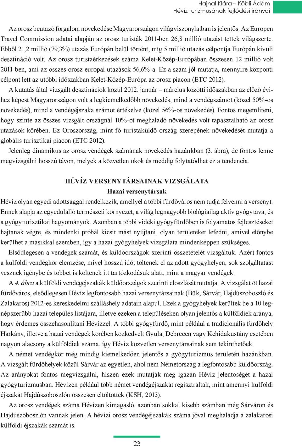 Ebből 21,2 millió (79,3%) utazás Európán belül történt, míg 5 millió utazás célpontja Európán kívüli desztináció volt.