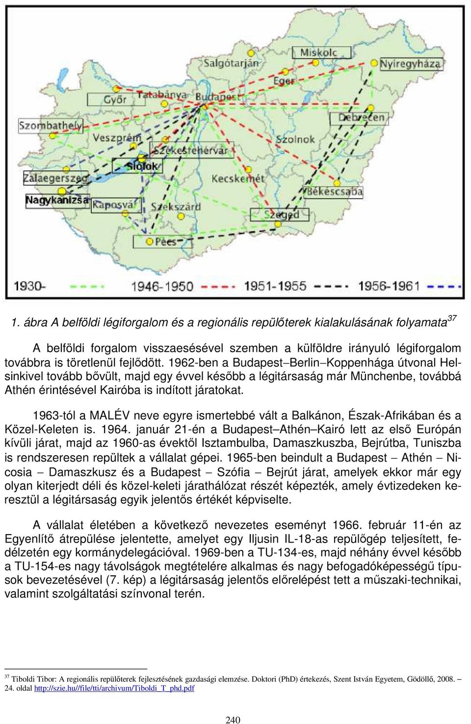 1963-tól a MALÉV neve egyre ismertebbé vált a Balkánon, Észak-Afrikában és a Közel-Keleten is. 1964.