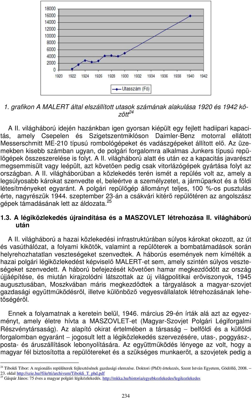 vadászgépeket állított elő. Az üzemekben kisebb számban ugyan, de polgári forgalomra alkalmas Junkers típusú repülőgépek összeszerelése is folyt. A II.