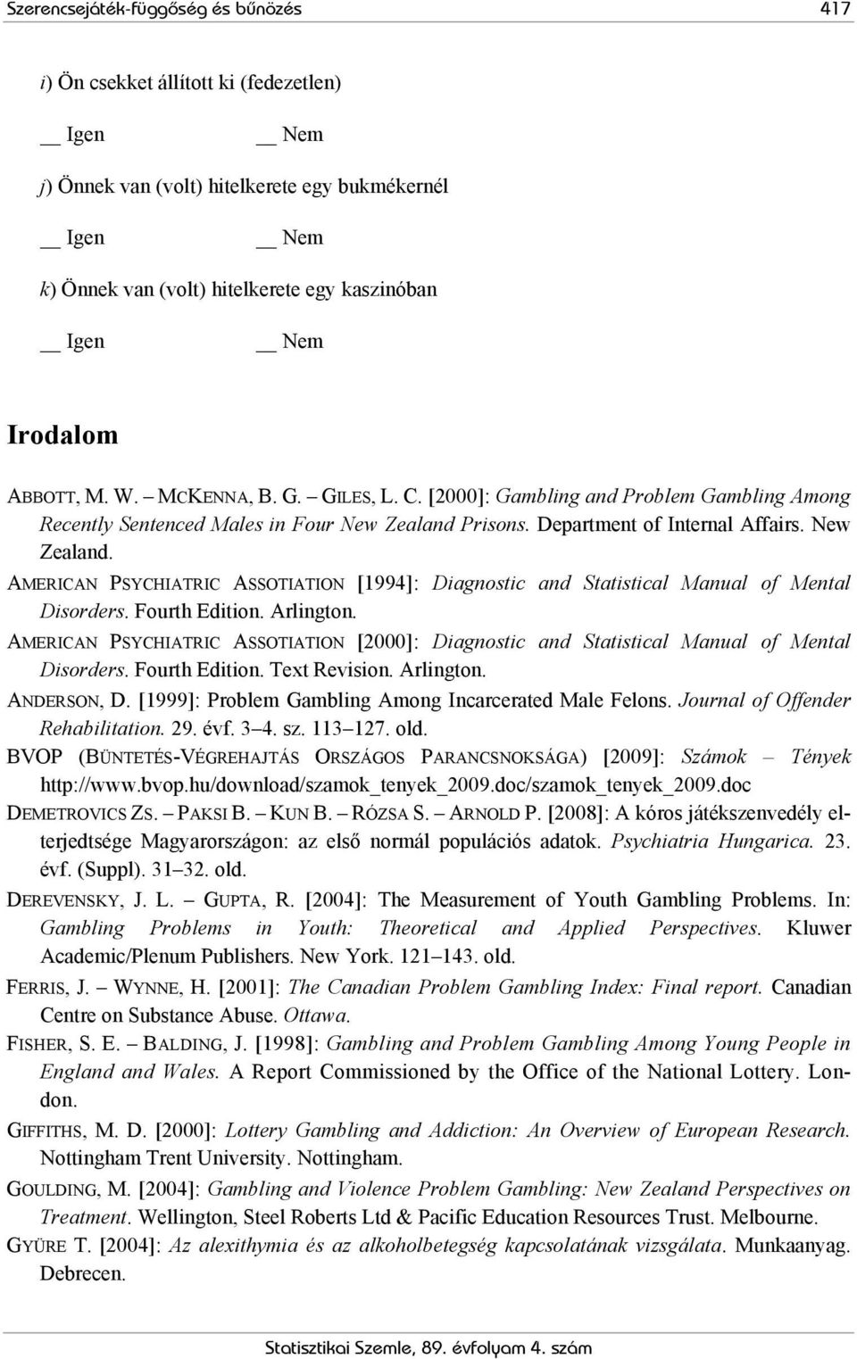 Fourth Edition. Arlington. AMERICAN PSYCHIATRIC ASSOTIATION [2000]: Diagnostic and Statistical Manual of Mental Disorders. Fourth Edition. Text Revision. Arlington. ANDERSON, D.