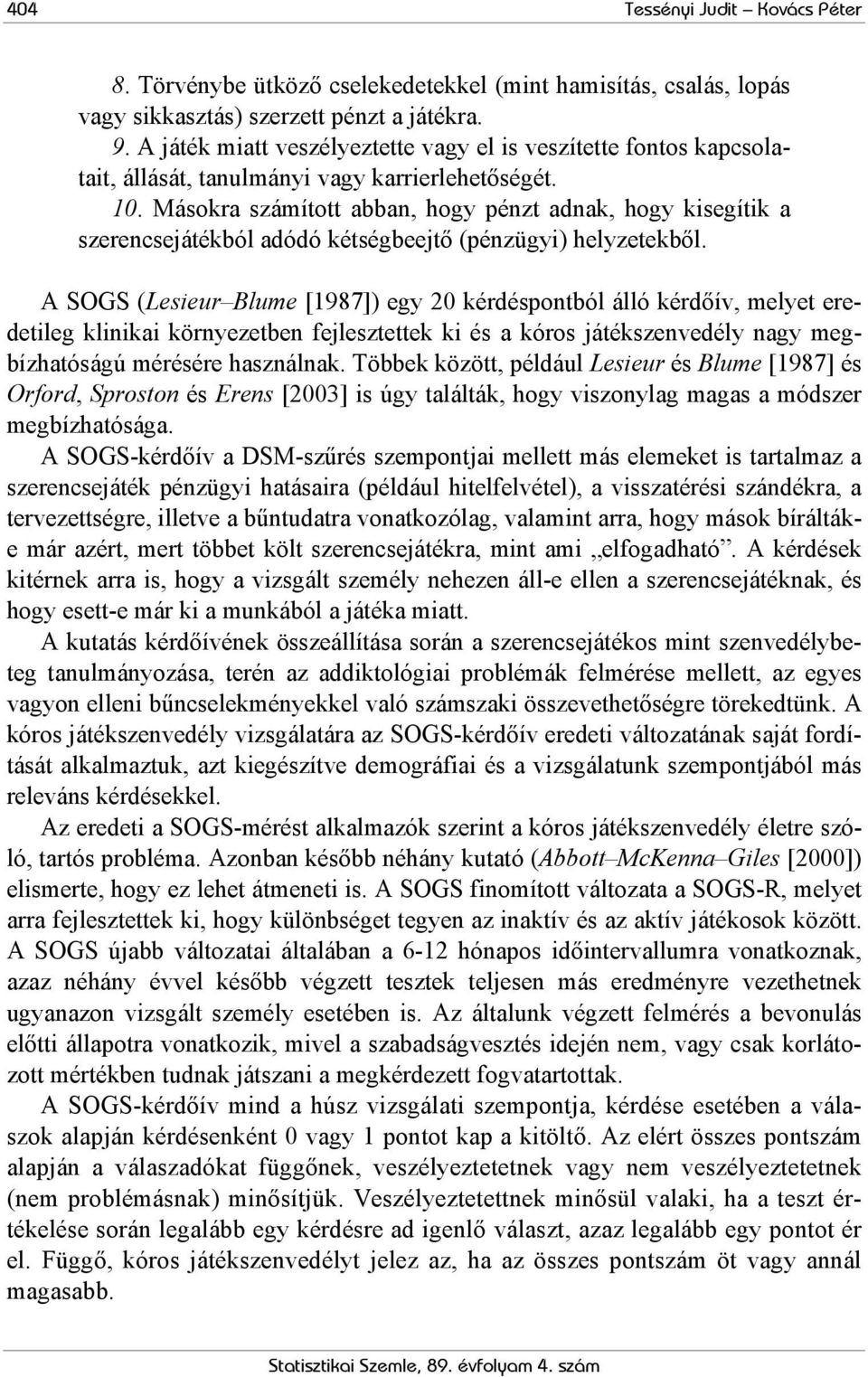 Másokra számított abban, hogy pénzt adnak, hogy kisegítik a szerencsejátékból adódó kétségbeejtő (pénzügyi) helyzetekből.