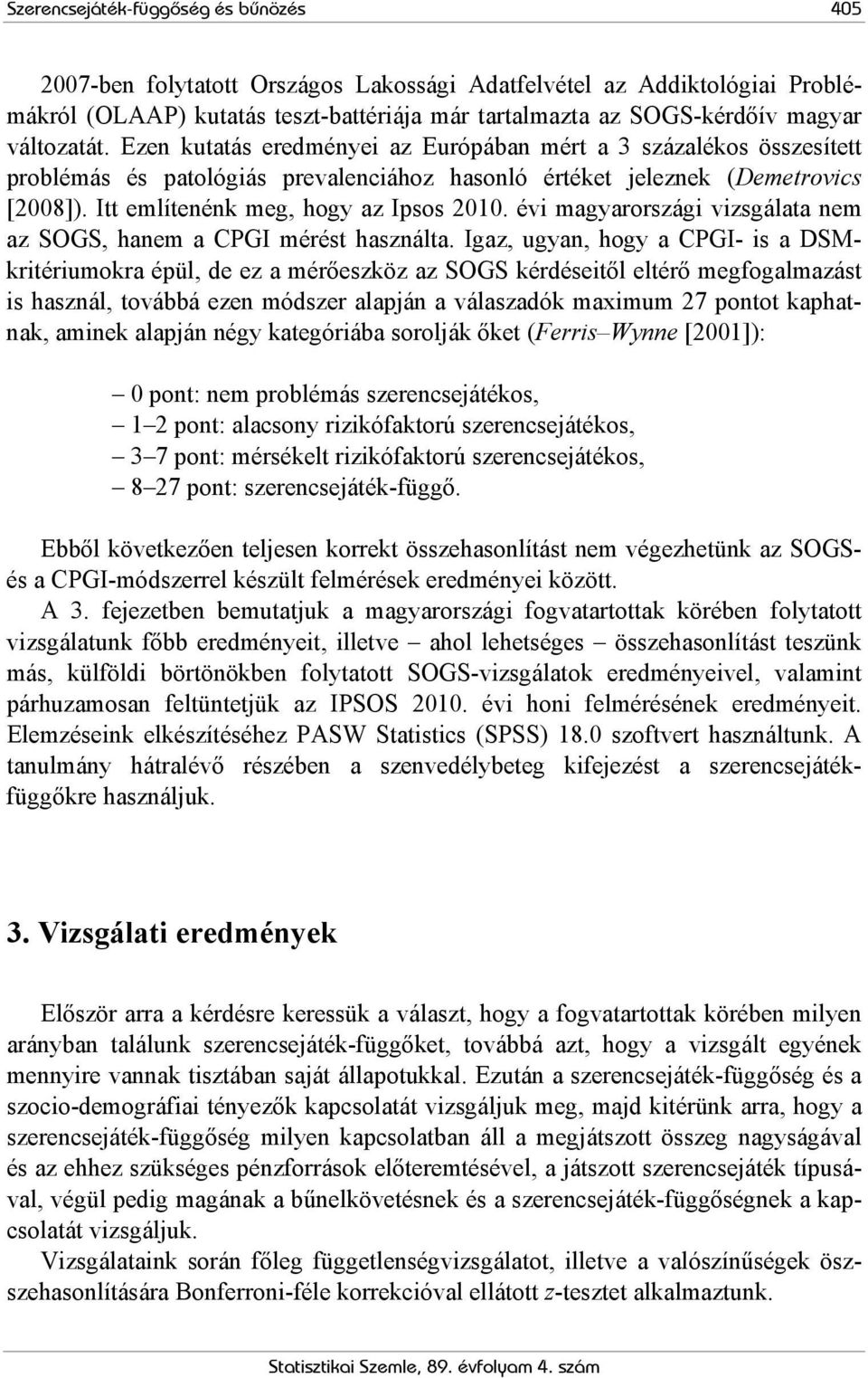 évi magyarországi vizsgálata nem az SOGS, hanem a CPGI mérést használta.
