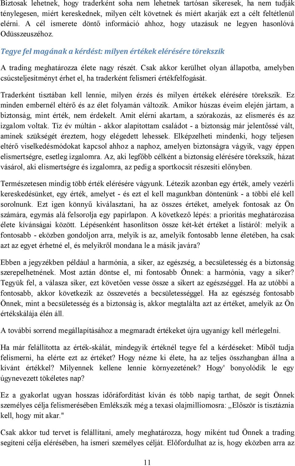 Csak akkor kerülhet olyan állapotba, amelyben csúcsteljesítményt érhet el, ha traderként felismeri értékfelfogását.