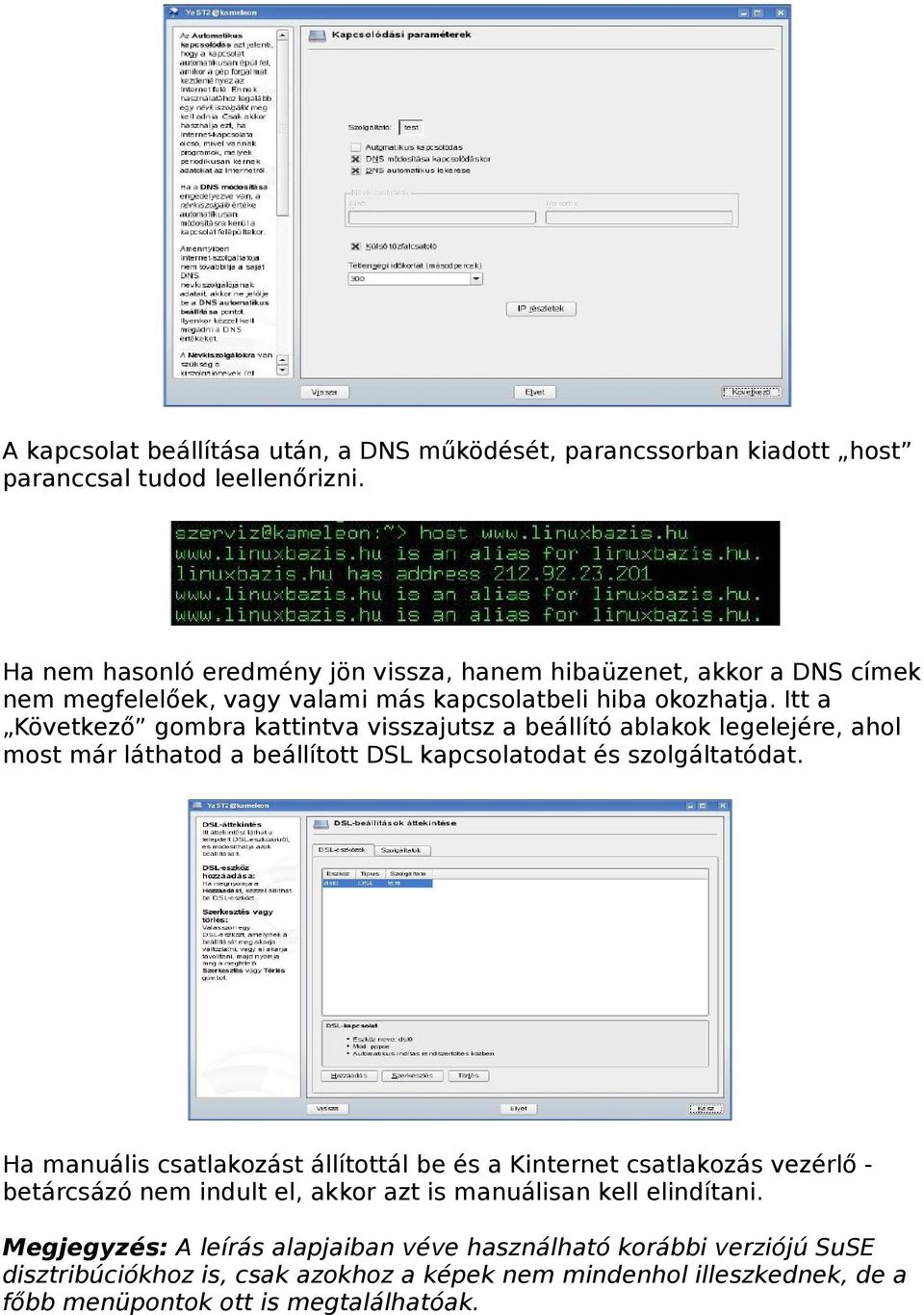 Itt a Következő gombra kattintva visszajutsz a beállító ablakok legelejére, ahol most már láthatod a beállított DSL kapcsolatodat és szolgáltatódat.