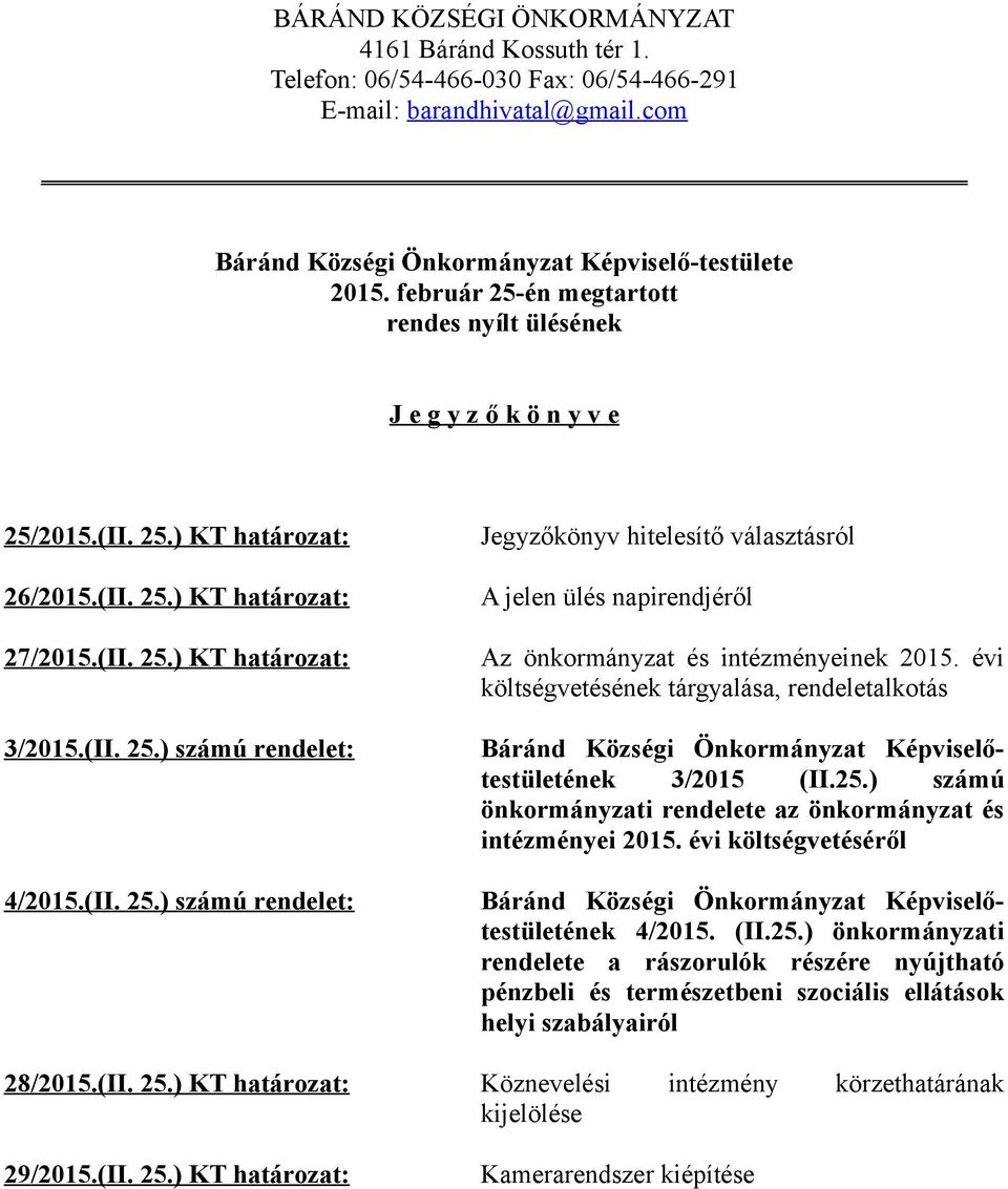 (II. 25.) számú rendelet: Jegyzőkönyv hitelesítő választásról A jelen ülés napirendjéről Az önkormányzat és intézményeinek 2015.