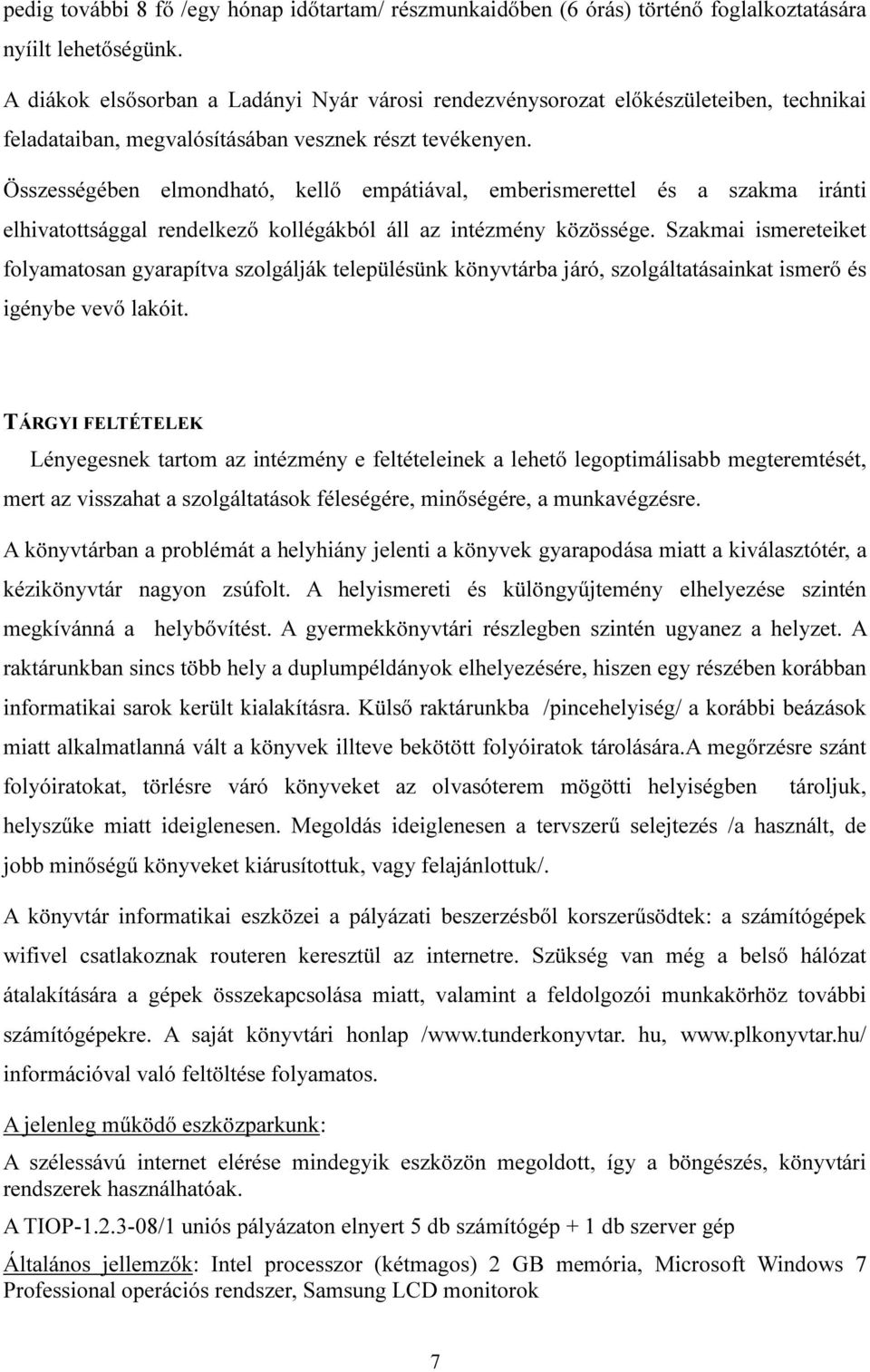 Összességében elmondható, kellő empátiával, emberismerettel és a szakma iránti elhivatottsággal rendelkező kollégákból áll az intézmény közössége.