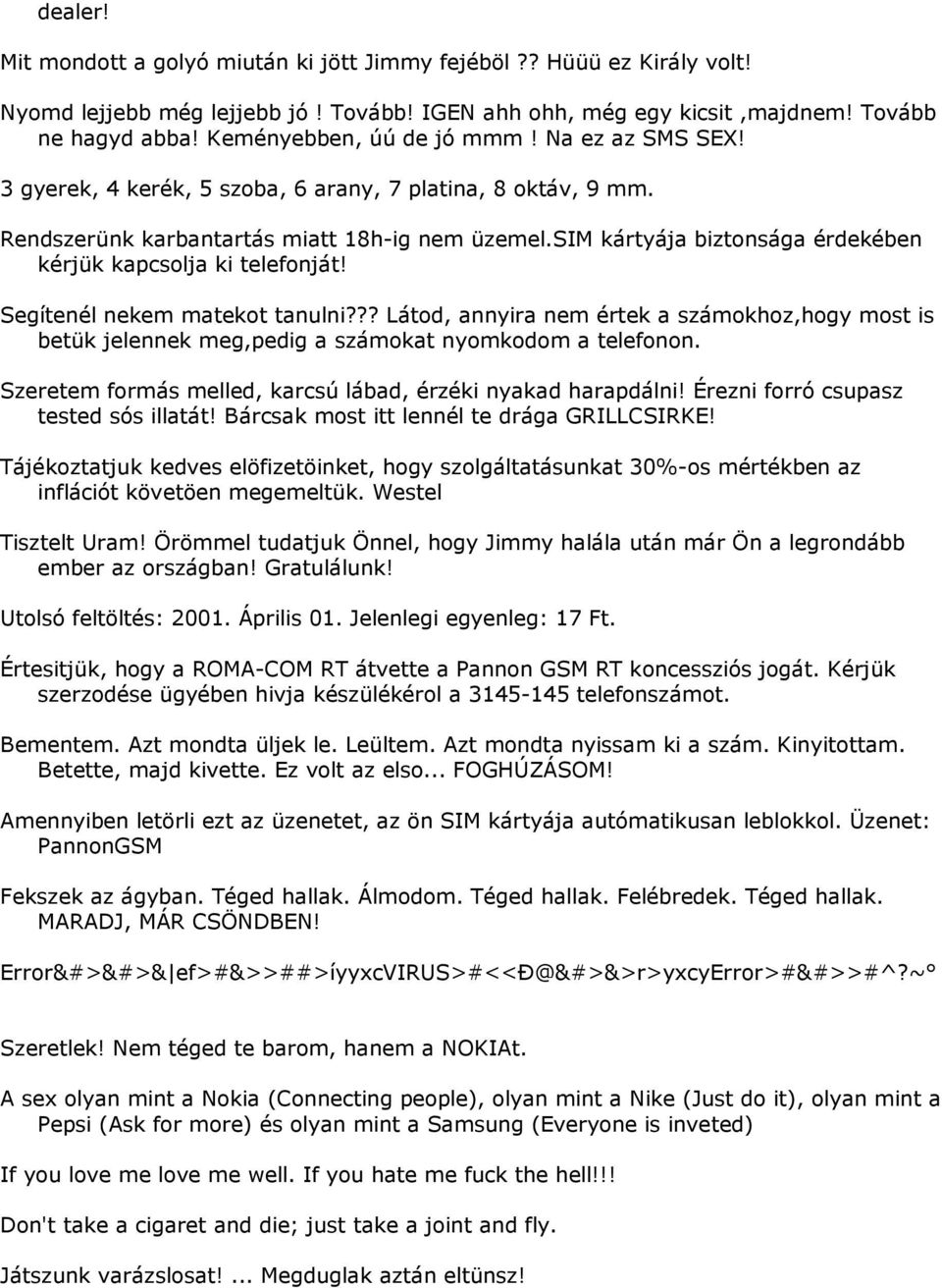 sim kártyája biztonsága érdekében kérjük kapcsolja ki telefonját! Segítenél nekem matekot tanulni?