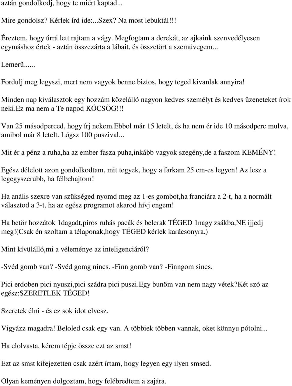 .. Fordulj meg legyszi, mert nem vagyok benne biztos, hogy teged kivanlak annyira! Minden nap kiválasztok egy hozzám közelálló nagyon kedves személyt és kedves üzeneteket írok neki.