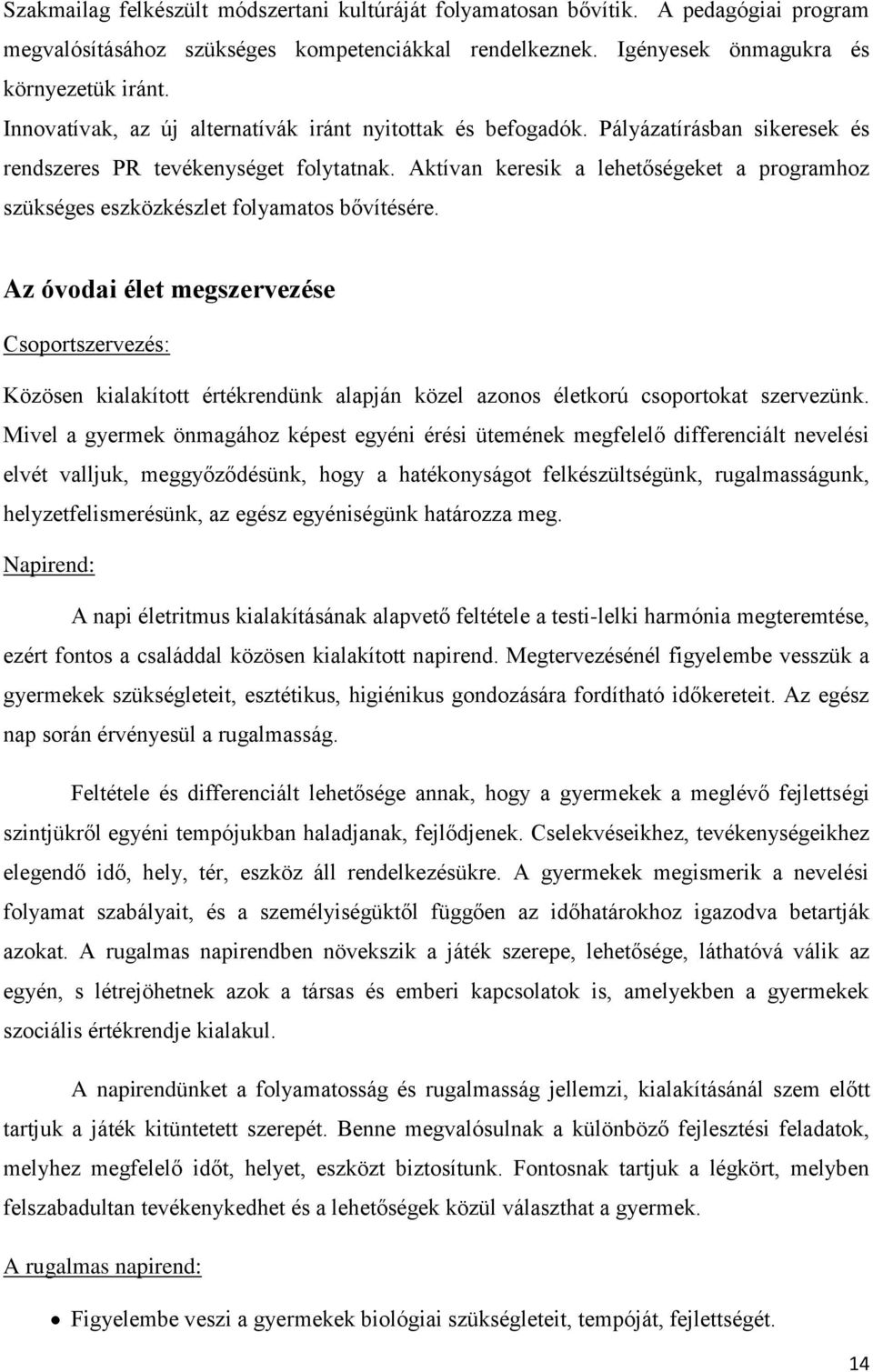 Aktívan keresik a lehetőségeket a programhoz szükséges eszközkészlet folyamatos bővítésére.