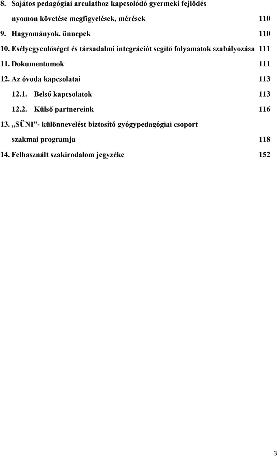 Dokumentumok 111 12. Az óvoda kapcsolatai 113 12.1. Belső kapcsolatok 113 12.2. Külső partnereink 116 13.