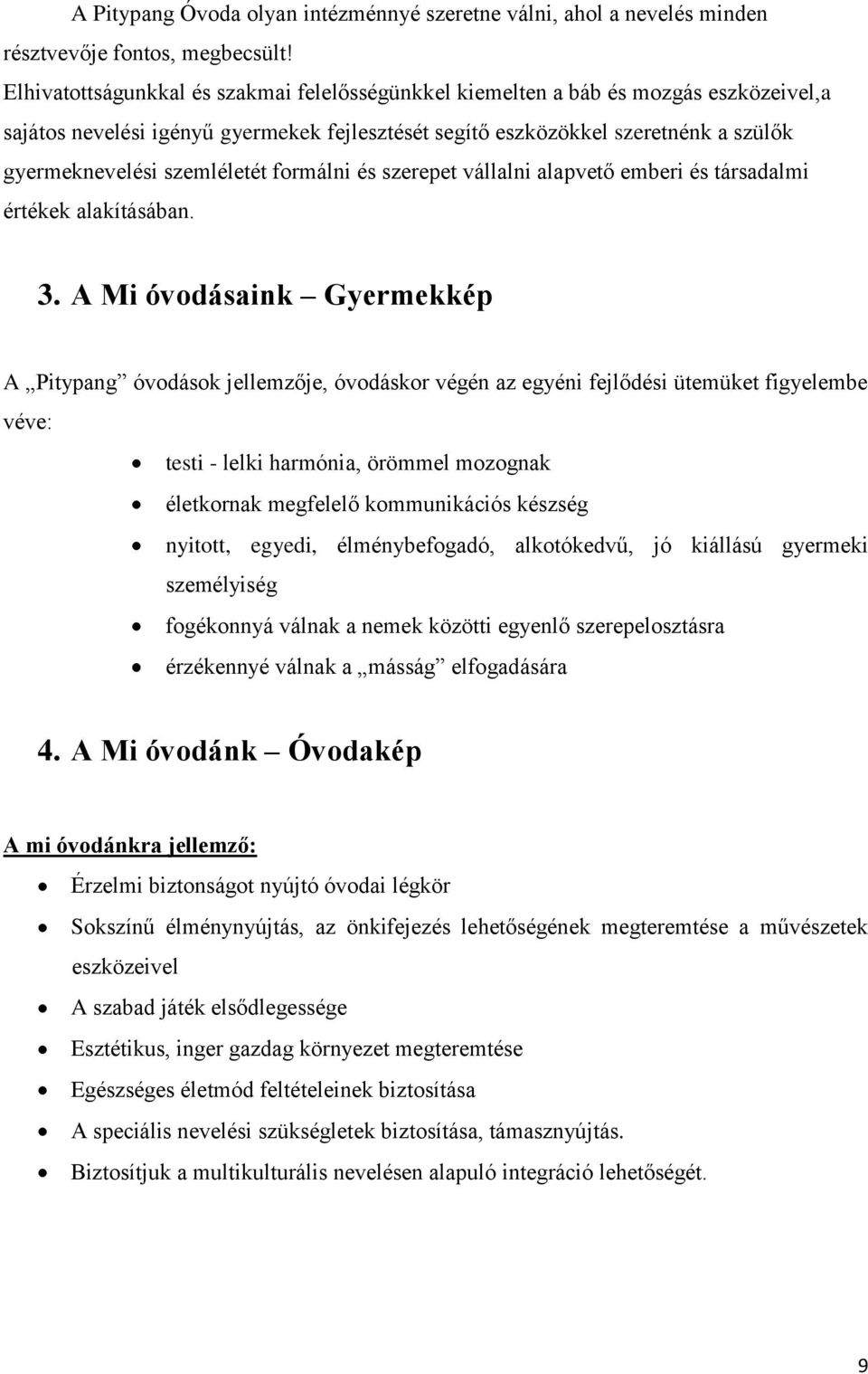 szemléletét formálni és szerepet vállalni alapvető emberi és társadalmi értékek alakításában. 3.