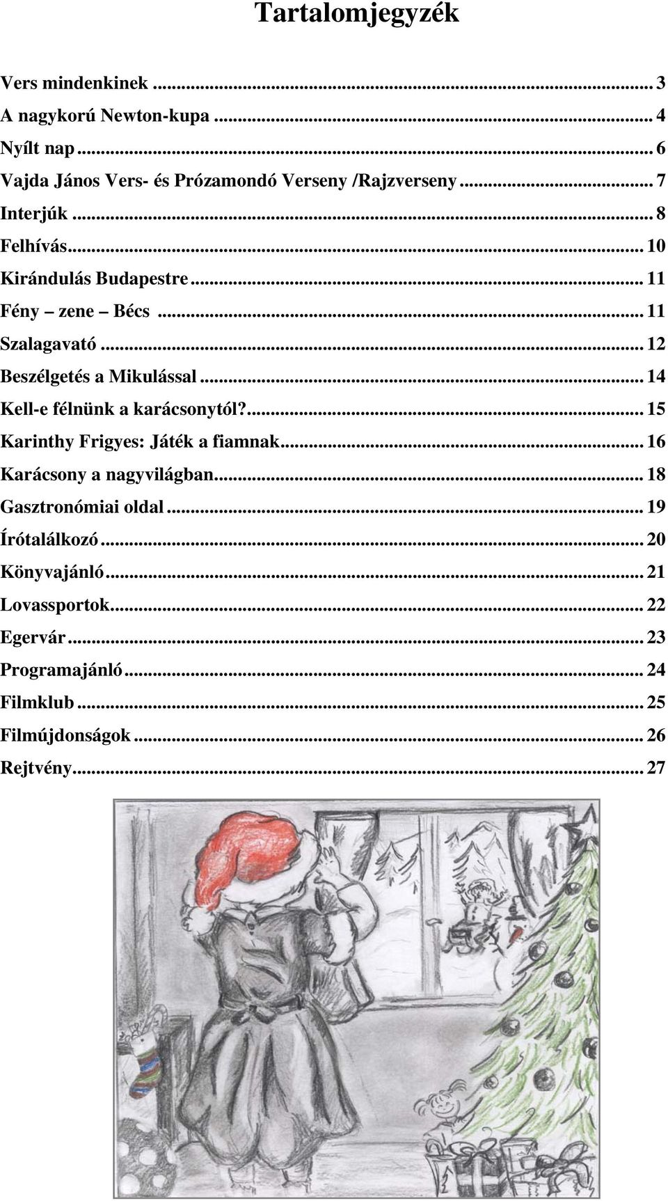 .. 14 Kell-e félnünk a karácsonytól?... 15 Karinthy Frigyes: Játék a fiamnak... 16 Karácsony a nagyvilágban... 18 Gasztronómiai oldal.