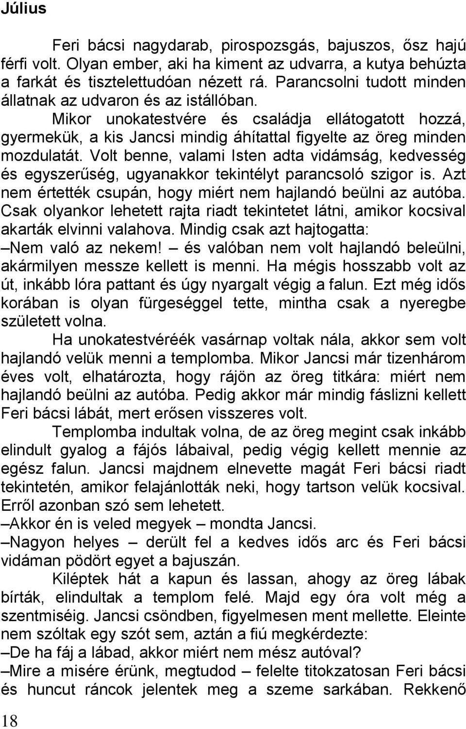 Volt benne, valami Isten adta vidámság, kedvesség és egyszerűség, ugyanakkor tekintélyt parancsoló szigor is. Azt nem értették csupán, hogy miért nem hajlandó beülni az autóba.