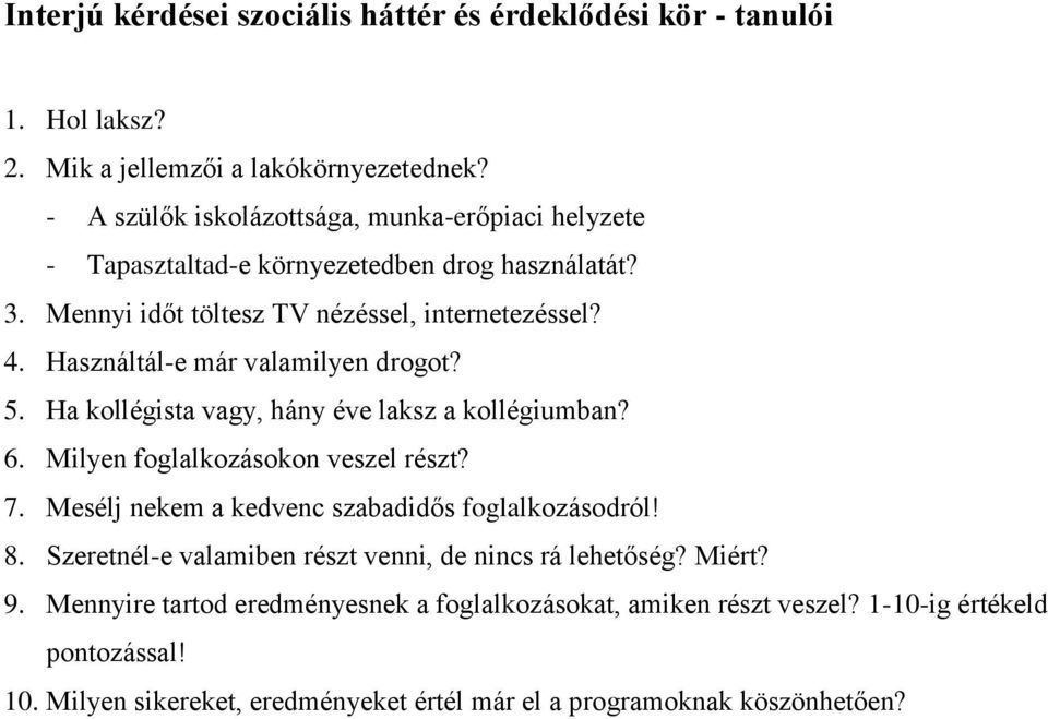 Használtál-e már valamilyen drogot? 5. Ha kollégista vagy, hány éve laksz a kollégiumban? 6. Milyen foglalkozásokon veszel részt? 7.