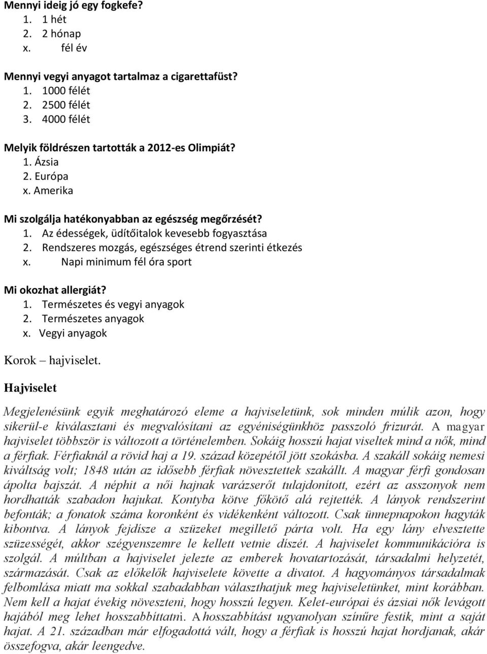 Napi minimum fél óra sport Mi okozhat allergiát? 1. Természetes és vegyi anyagok 2. Természetes anyagok x. Vegyi anyagok Korok hajviselet.