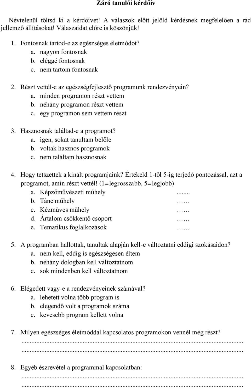 néhány programon részt vettem c. egy programon sem vettem részt 3. Hasznosnak találtad-e a programot? a. igen, sokat tanultam belőle b. voltak hasznos programok c. nem találtam hasznosnak 4.