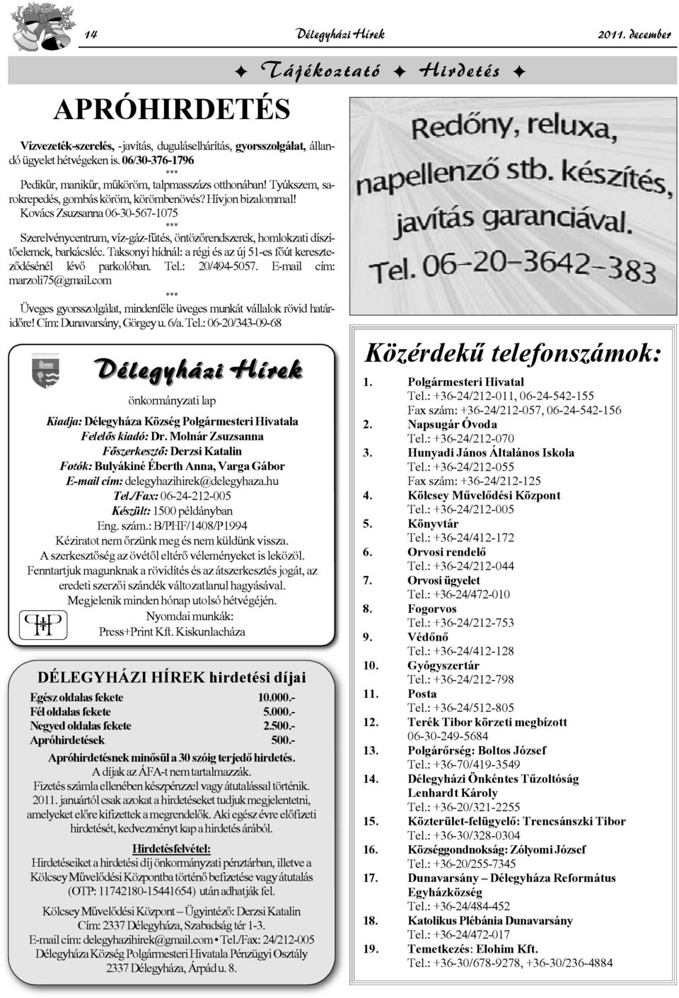 Taksonyi hídnál: a régi és az új 51-es főút kereszteződésénél lévő parkolóban. Tel.: 20/494-5057. E-mail cím: marzoli75@gmail.