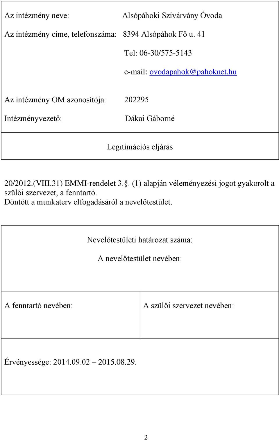 hu Az intézmény OM azonosítója: 202295 Intézményvezető: Dákai Gáborné Legitimációs eljárás 20/2012.(VIII.31) EMMI-rendelet 3.