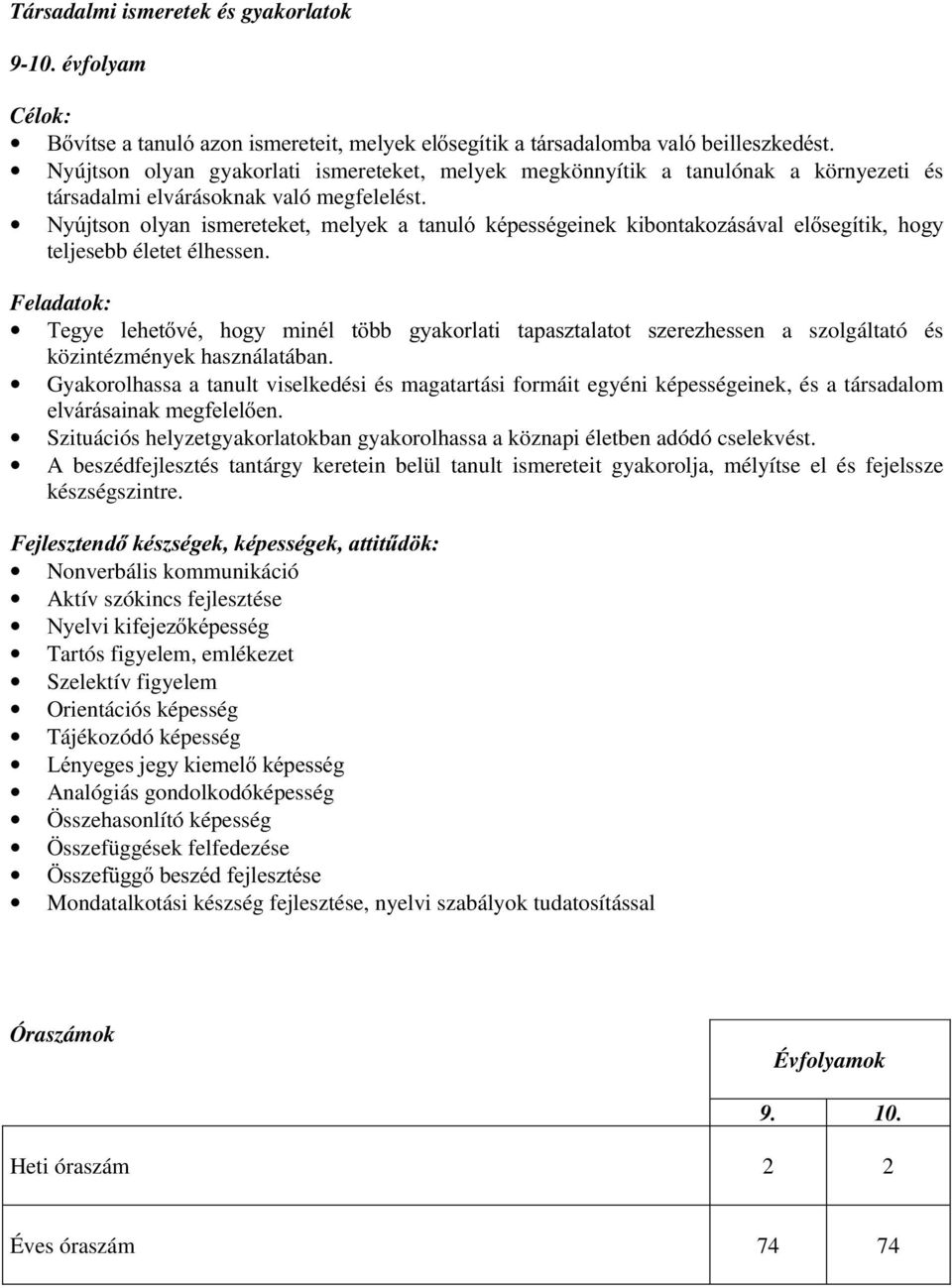 elvárásoknak való megfelelést. 1\~MWVRQ RO\DQ LVPHUHWHNHW PHO\HN D WDQXOy NpSHVVpJHLQHN NLERQWDNR]iViYDO HOVHJtWLN KRJ\ teljesebb életet élhessen.