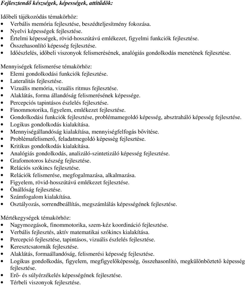 ,gpv]ohopvlgeholylv]rq\rniholvphupvpqhndqdoyjlivjrqgronrgivphqhwpqhnihmohv]wpvh Mennyiségek felismerése témakörhöz: Elemi gondolkodási funkciók fejlesztése. Lateralitás fejlesztése.