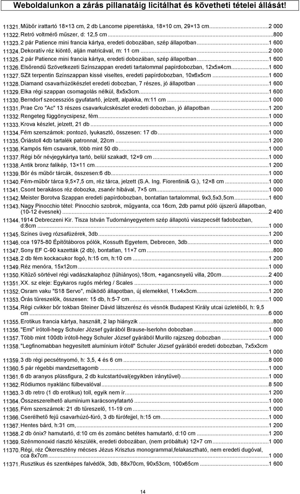 2 pár Patience mini francia kártya, eredeti dobozában, szép állapotban...1 600 11326.Elsőrendű Szövetkezeti Színszappan eredeti tartalommal papírdobozban, 12x5x4cm...1 600 11327.