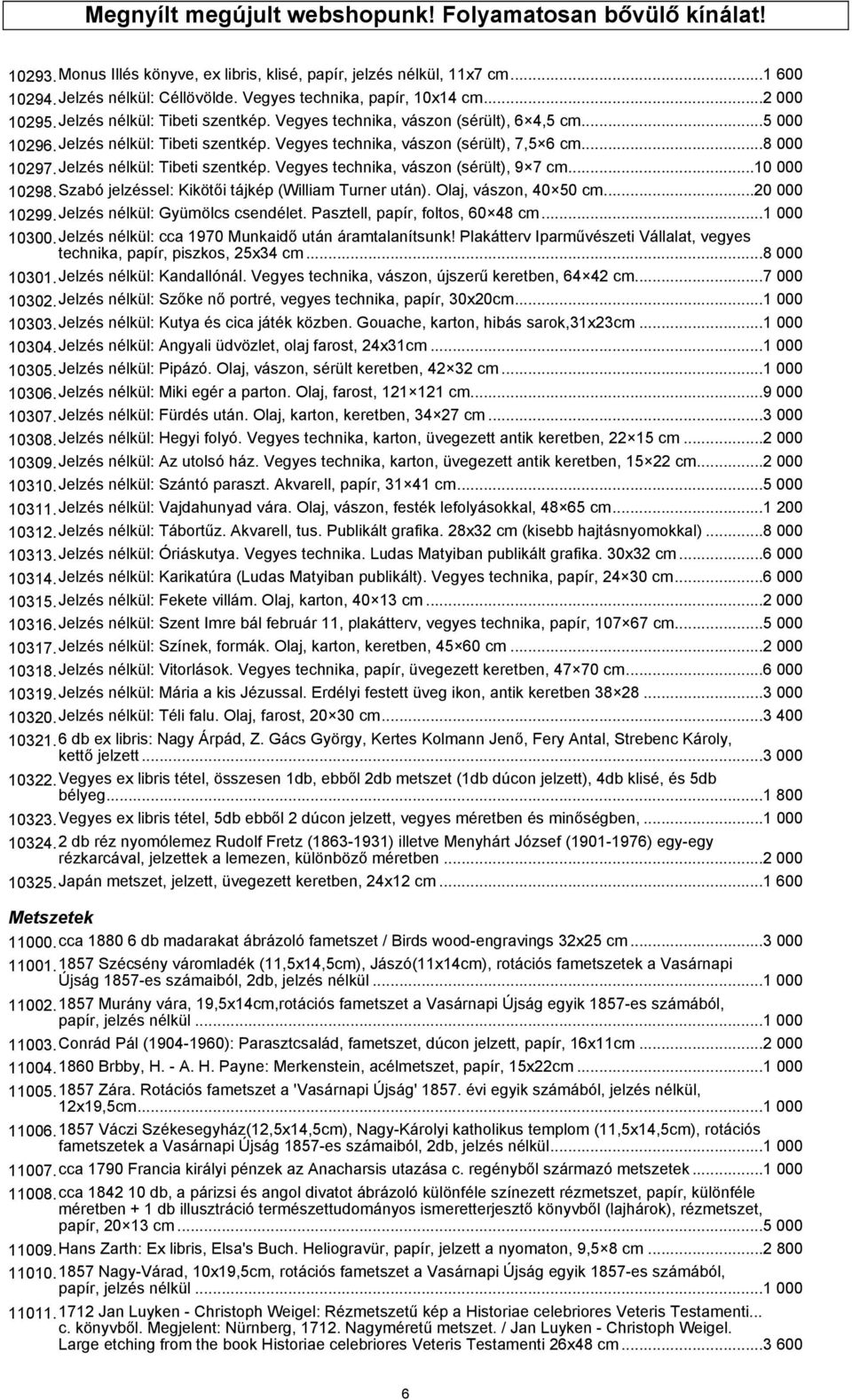 ..8 000 10297.Jelzés nélkül: Tibeti szentkép. Vegyes technika, vászon (sérült), 9 7 cm...10 000 10298.Szabó jelzéssel: Kikötői tájkép (William Turner után). Olaj, vászon, 40 50 cm...20 000 10299.