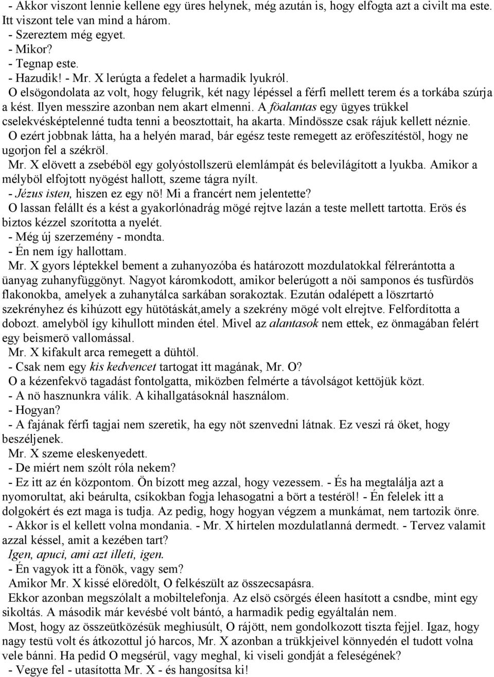 A föalantas egy ügyes trükkel cselekvésképtelenné tudta tenni a beosztottait, ha akarta. Mindössze csak rájuk kellett néznie.