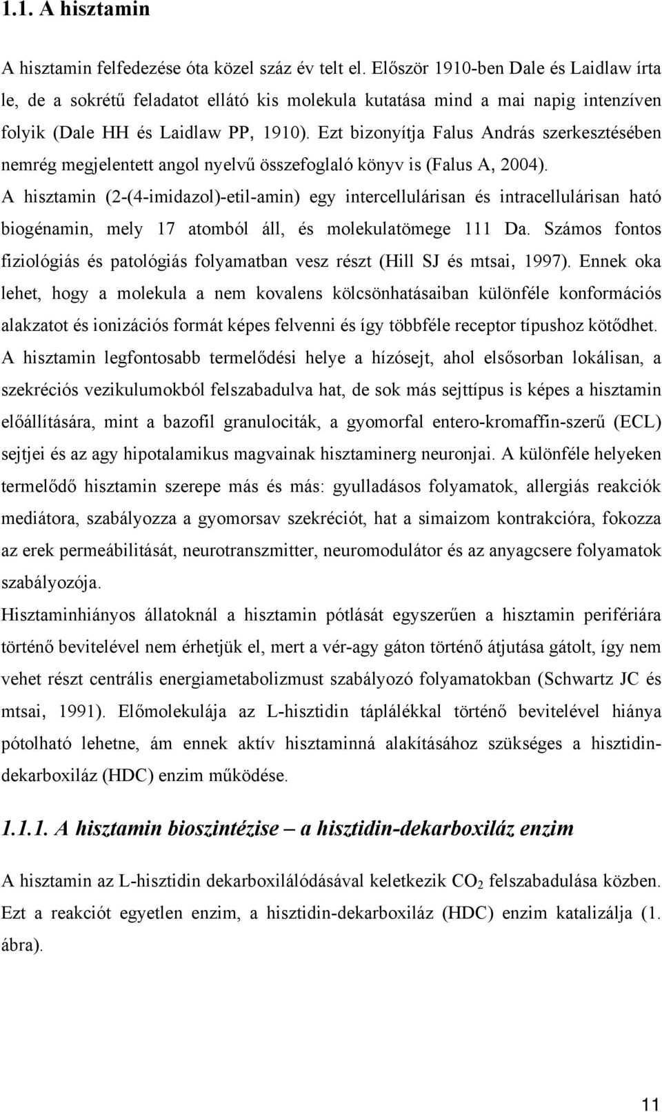 Ezt bizonyítja Falus András szerkesztésében nemrég megjelentett angol nyelvű összefoglaló könyv is (Falus A, 2004).