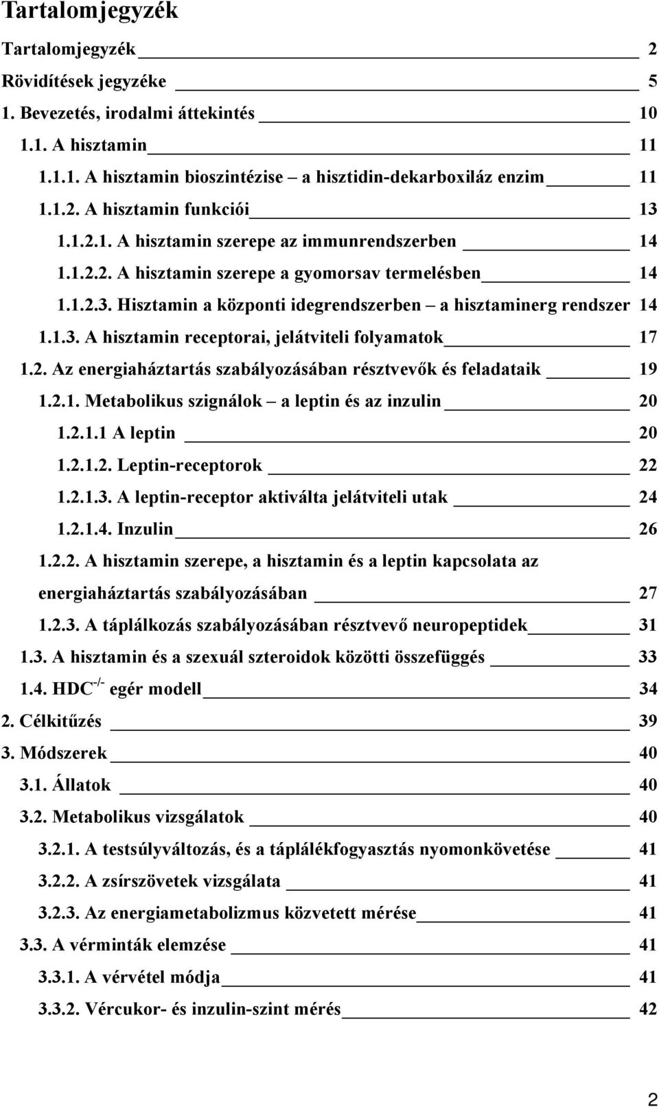 2. Az energiaháztartás szabályozásában résztvevők és feladataik 19 1.2.1. Metabolikus szignálok a leptin és az inzulin 20 1.2.1.1 A leptin 20 1.2.1.2. Leptin-receptorok 22 1.2.1.3.