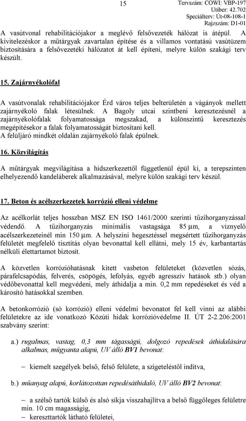 Zajárnyékolófal A vasútvonalak rehabilitációjakor Érd város teljes belterületén a vágányok mellett zajárnyékoló falak létesülnek.