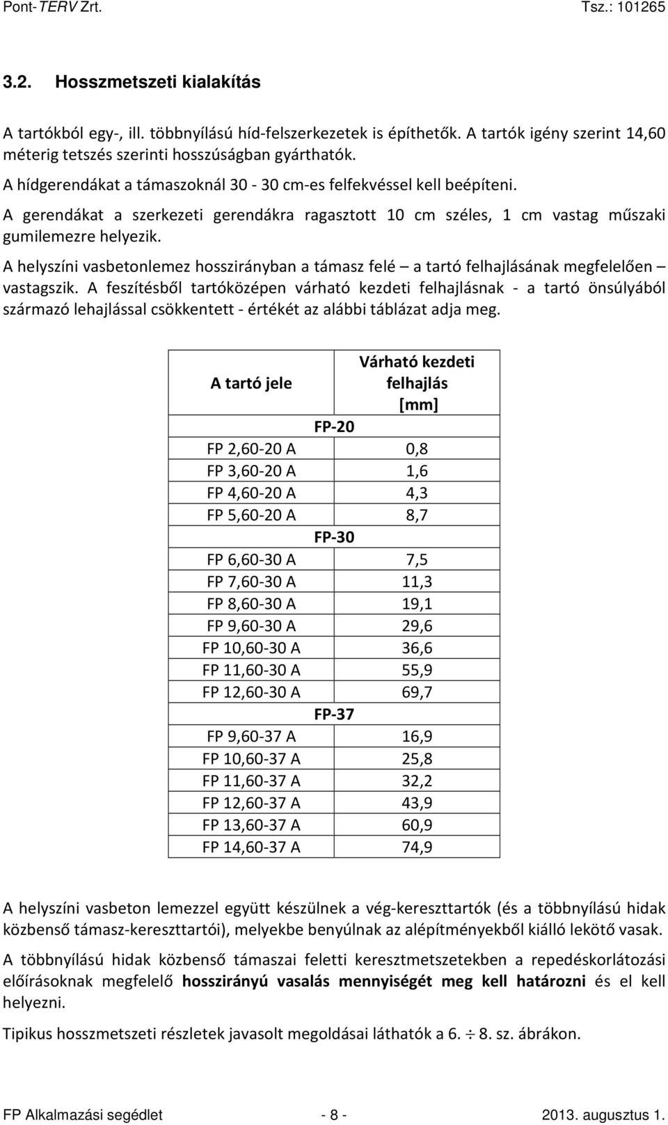 A helyszíni vasbetonlemez hosszirányban a támasz felé a tartó felhajlásának megfelelően vastagszik.