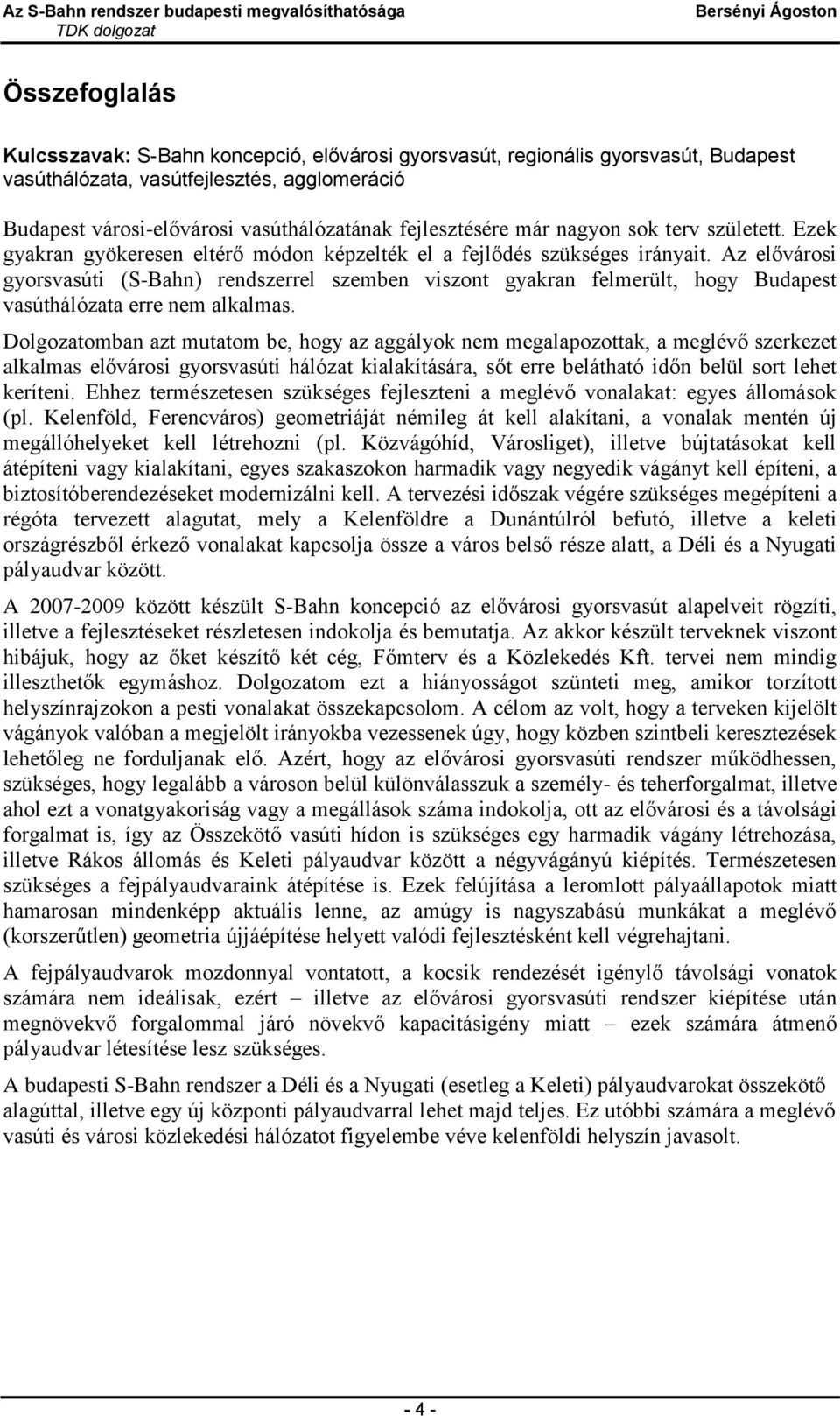 Az elővárosi gyorsvasúti (S-Bahn) rendszerrel szemben viszont gyakran felmerült, hogy Budapest vasúthálózata erre nem alkalmas.