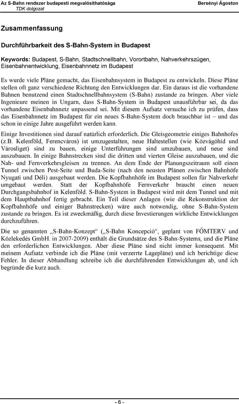 Ein daraus ist die vorhandene Bahnen benutzend einen Stadtschnellbahnsystem (S-Bahn) zustande zu bringen.