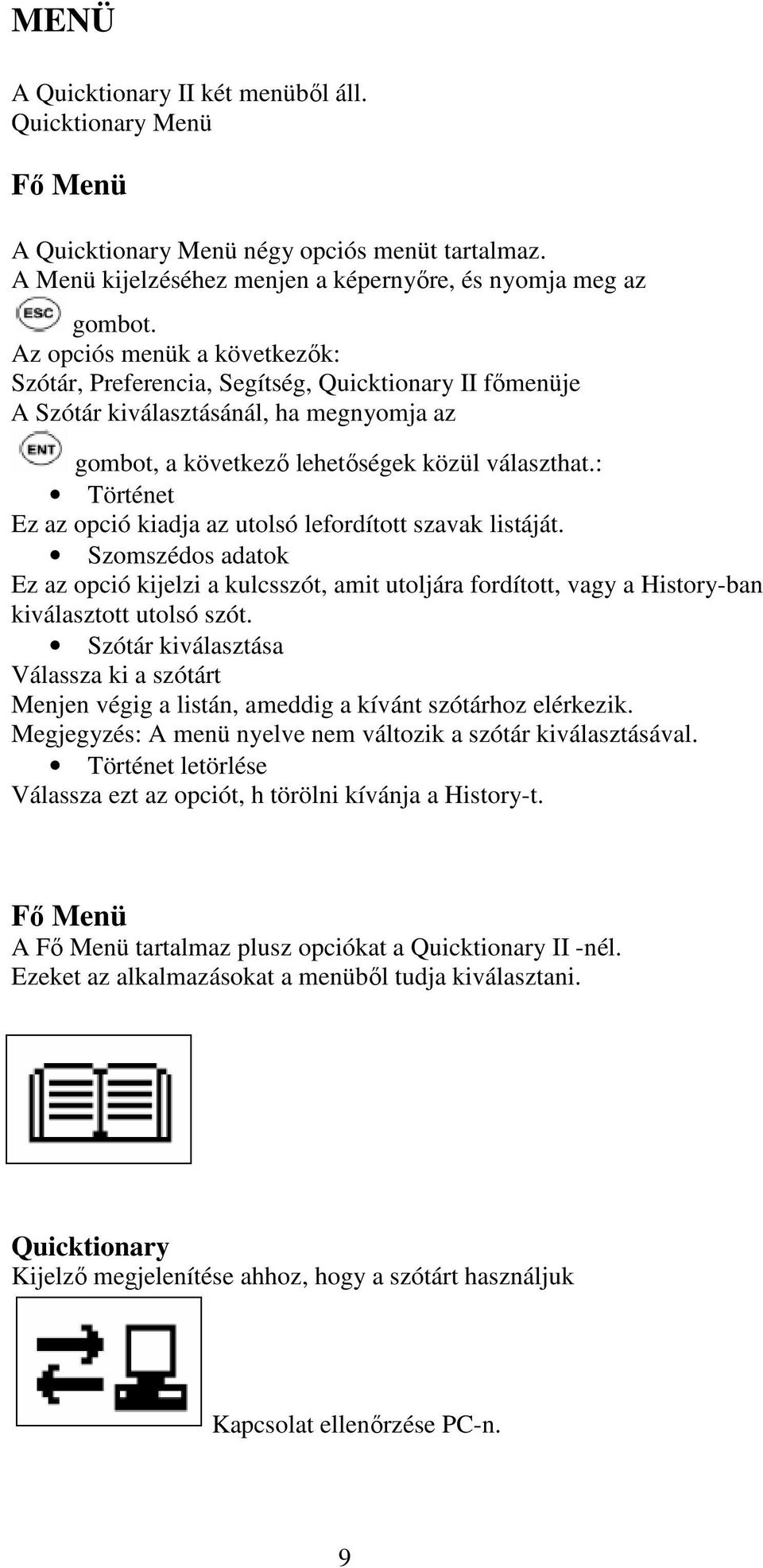 következı lehetıségek közül választhat.: Történet Ez az opció kiadja az utolsó lefordított szavak listáját.