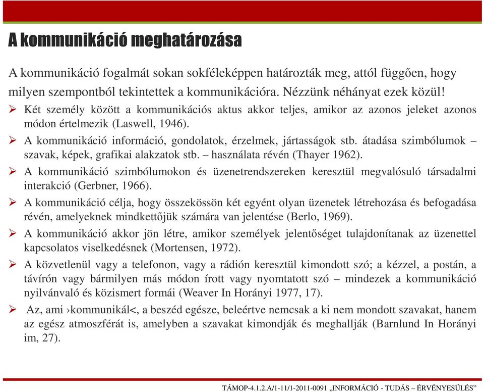 átadása szimbólumok szavak, képek, grafikai alakzatok stb. használata révén (Thayer 1962).