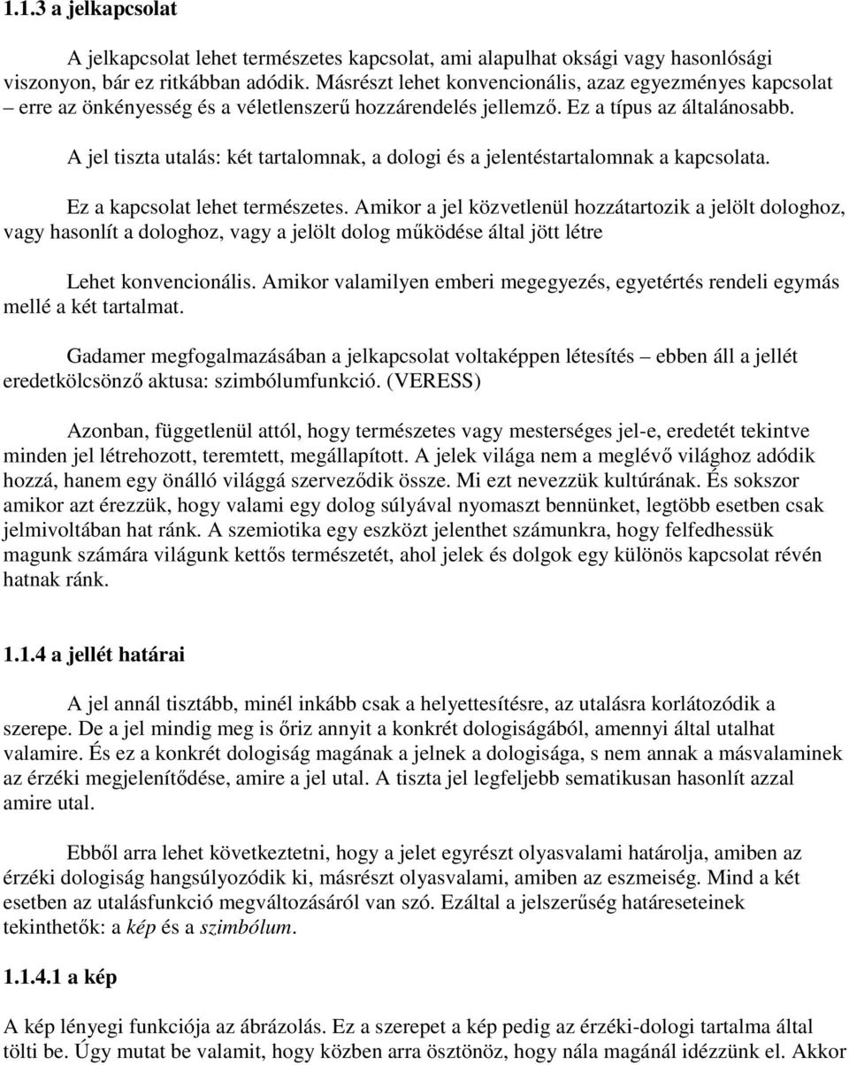 A jel tiszta utalás: két tartalomnak, a dologi és a jelentéstartalomnak a kapcsolata. Ez a kapcsolat lehet természetes.