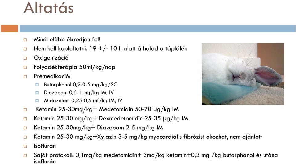 IM, IV Midazolam 0,25-0,5 mf/kg IM, IV Ketamin 25-30mg/kg+ Medetomidin 50-70 µg/kg IM Ketamin 25-30 mg/kg+ Dexmedetomidin 25-35 µg/kg IM