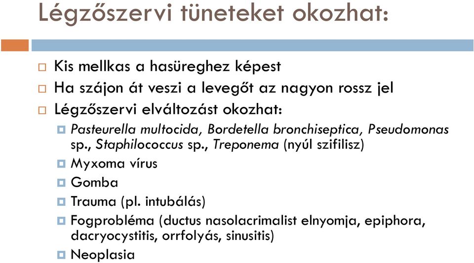 Pseudomonas sp., Staphilococcus sp., Treponema (nyúl szifilisz) Myxoma vírus Gomba Trauma (pl.